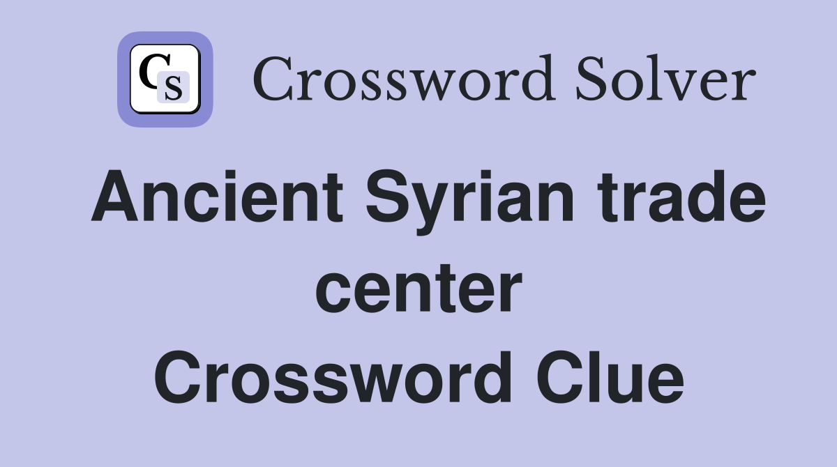 Ancient Syrian trade center Crossword Clue