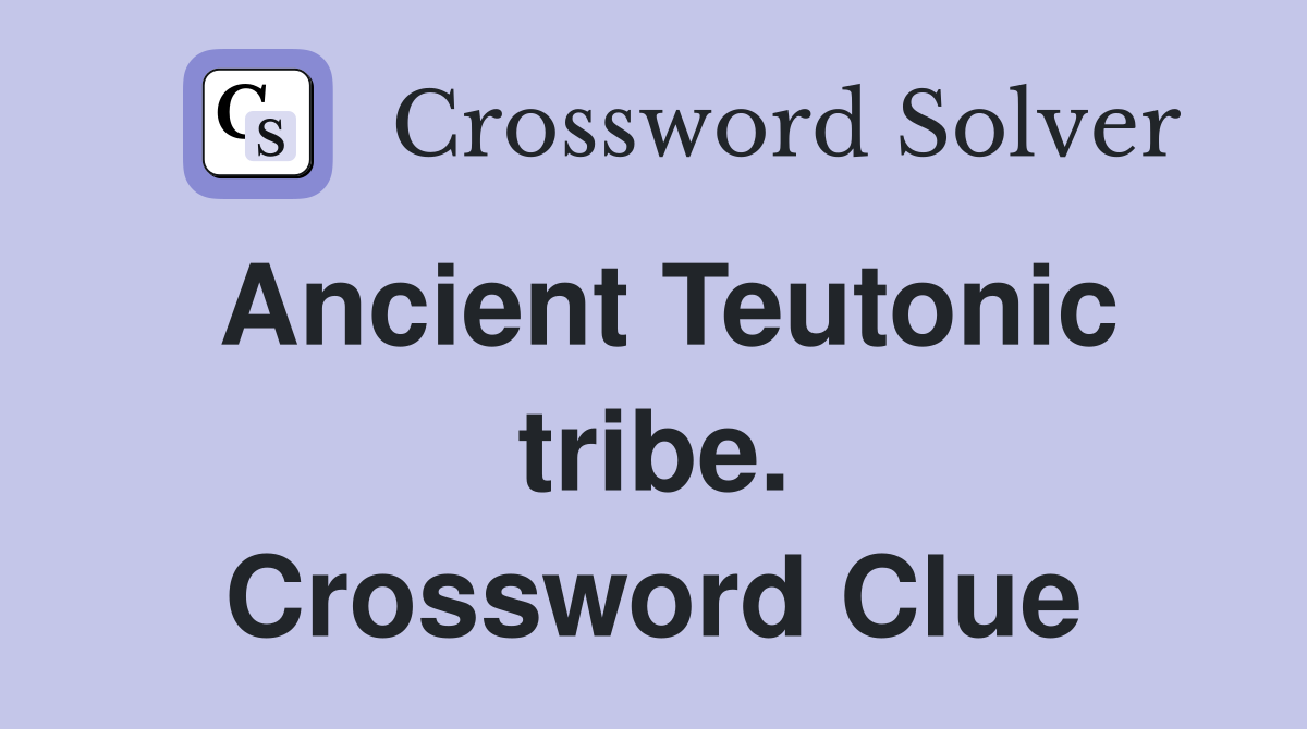 Ancient Teutonic tribe. Crossword Clue