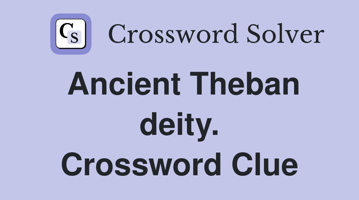 Ancient Theban deity. Crossword Clue