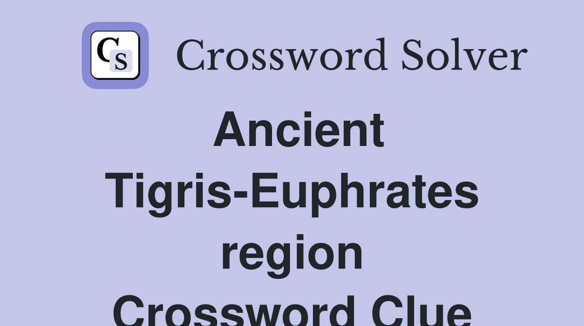 Ancient Tigris-Euphrates region Crossword Clue