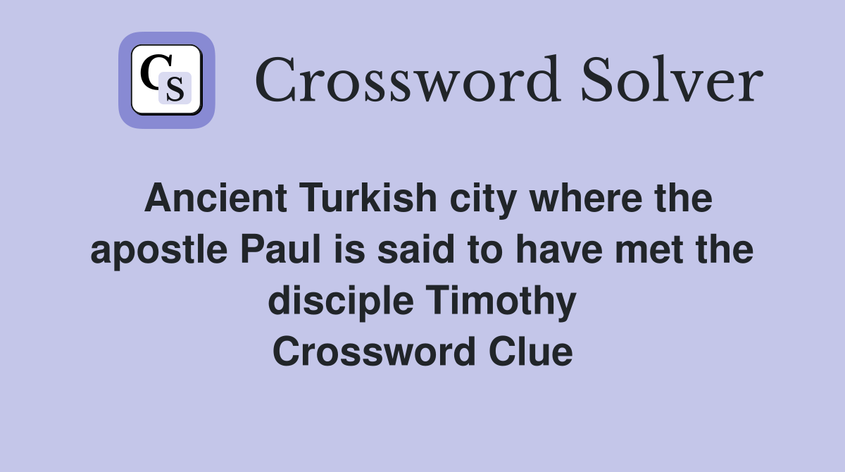 Ancient Turkish city where the apostle Paul is said to have met the disciple Timothy Crossword Clue