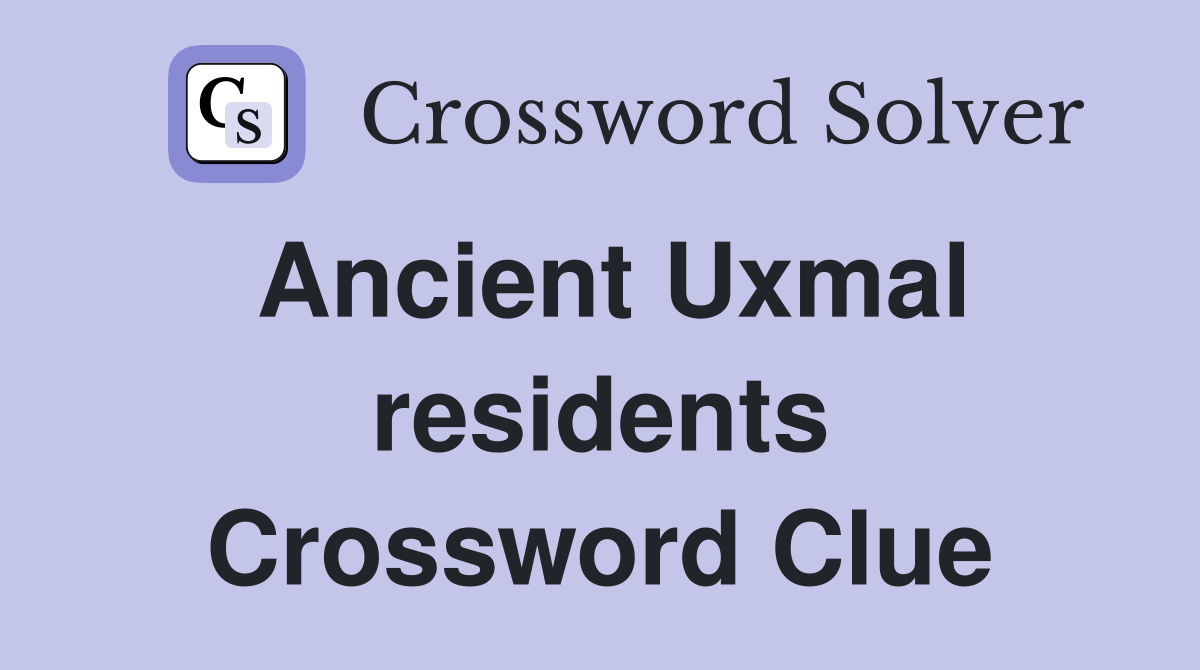 Ancient Uxmal residents Crossword Clue