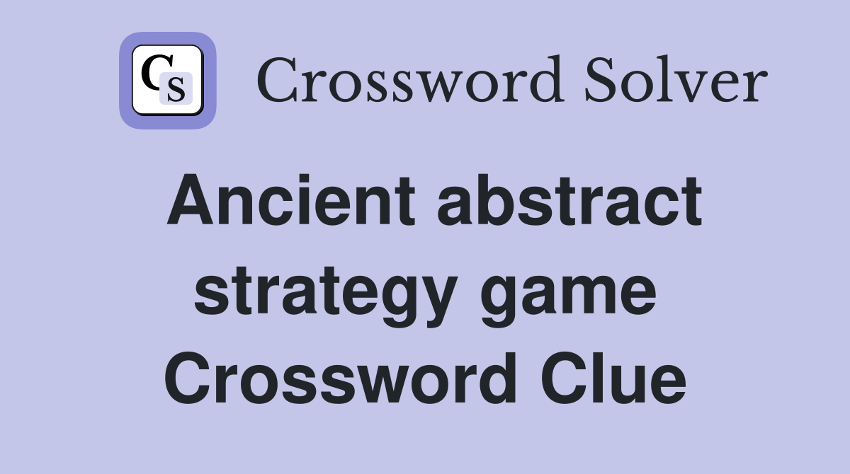 Ancient abstract strategy game Crossword Clue