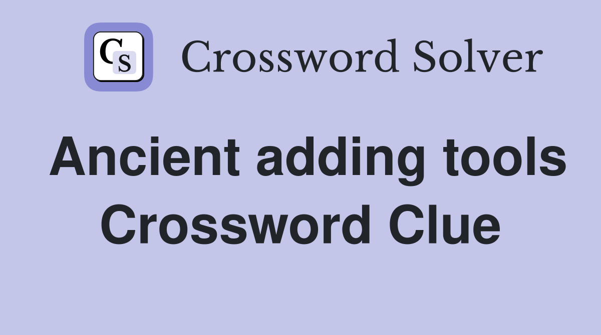 Ancient adding tools Crossword Clue