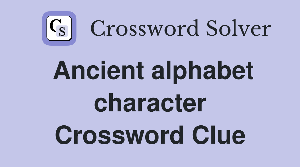 Ancient alphabet character Crossword Clue