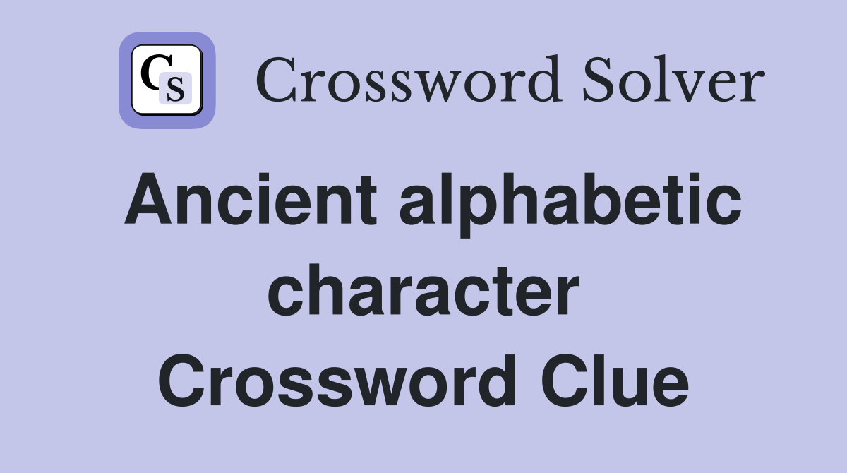 Ancient alphabetic character Crossword Clue