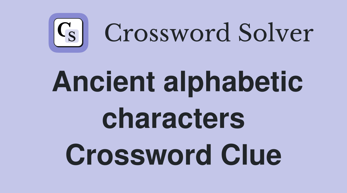 Ancient alphabetic characters Crossword Clue