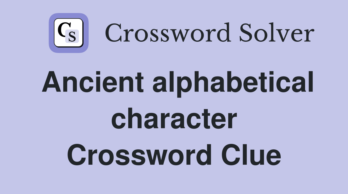 Ancient alphabetical character Crossword Clue