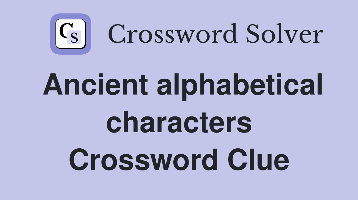 Ancient alphabetical characters Crossword Clue