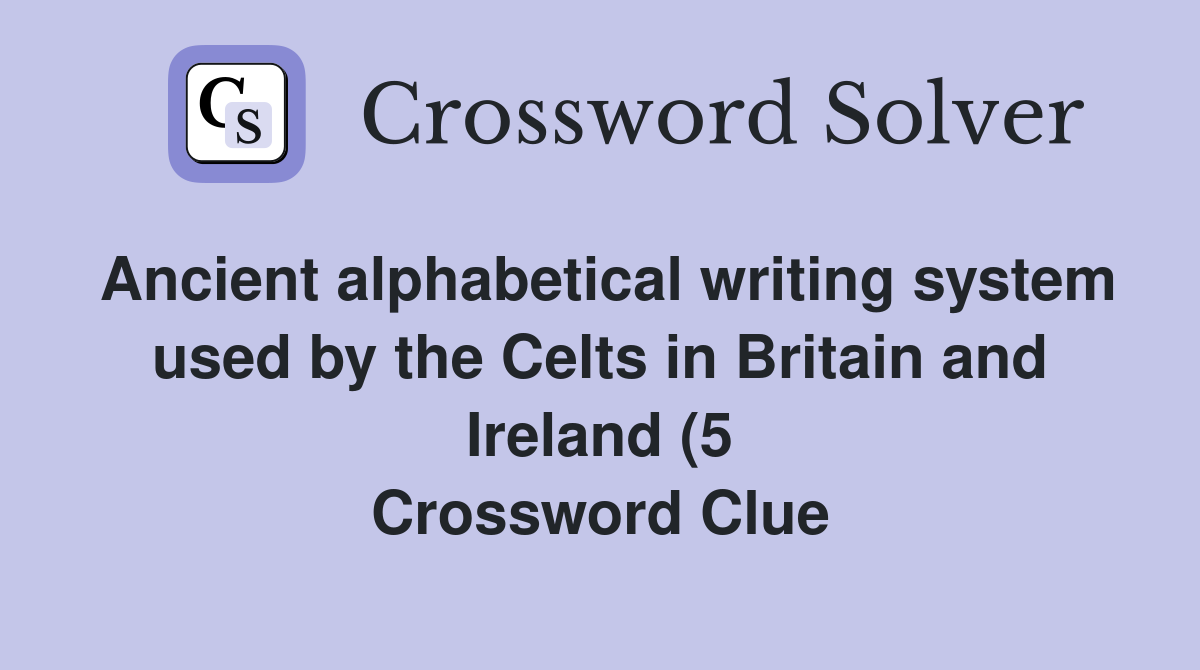 Ancient alphabetical writing system used by the Celts in Britain and Ancient alphabetical writing system used by the Celts in Britain and