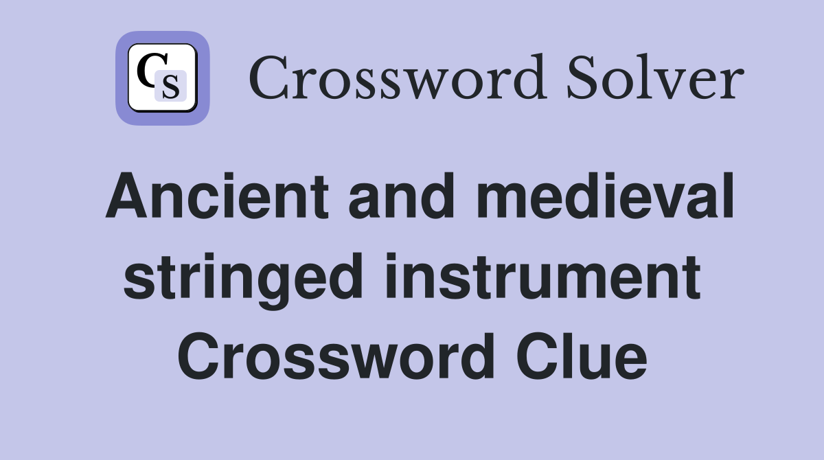 Ancient and medieval stringed instrument Crossword Clue