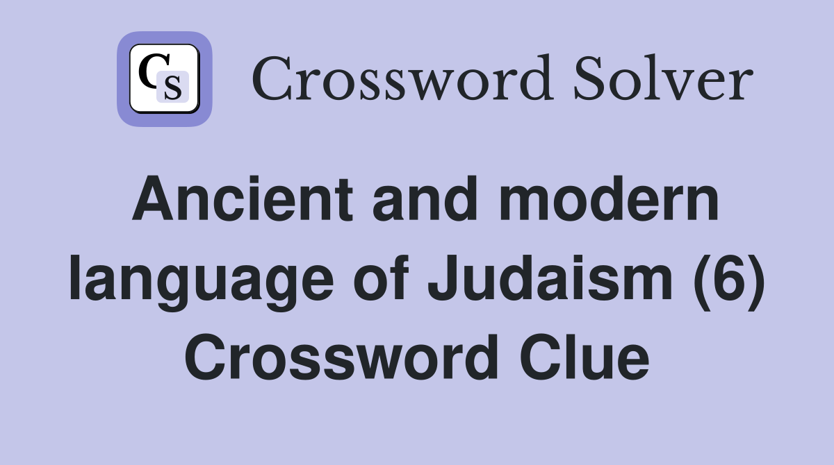 Ancient and modern language of Judaism (6) Crossword Clue
