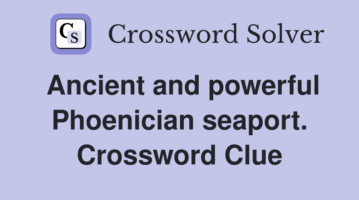 Ancient and powerful Phoenician seaport. Crossword Clue