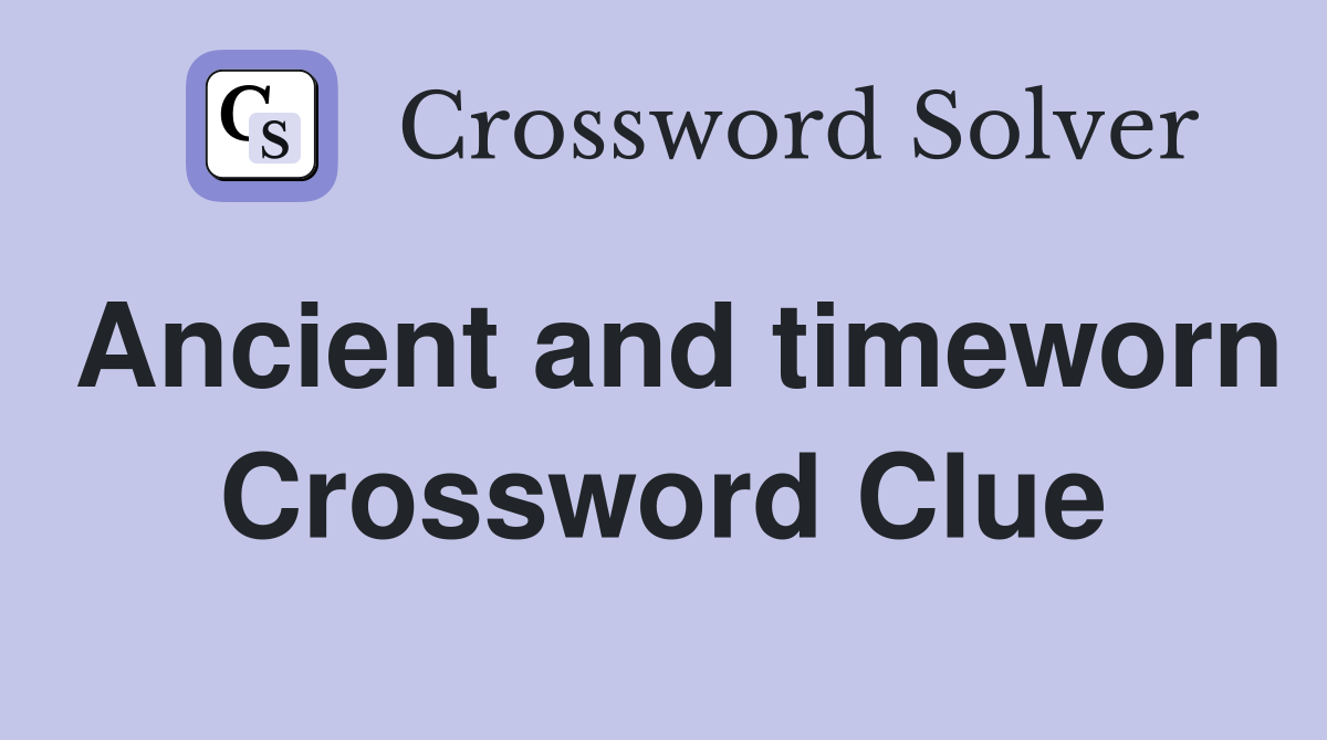 Ancient and timeworn Crossword Clue