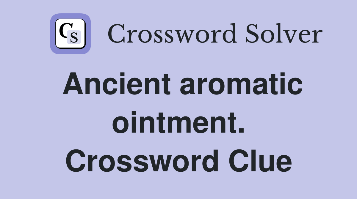 Ancient aromatic ointment. Crossword Clue