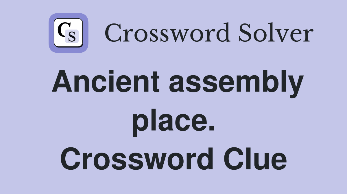 Ancient assembly place. Crossword Clue