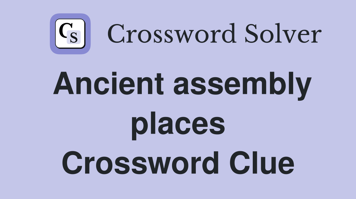 Ancient assembly places Crossword Clue