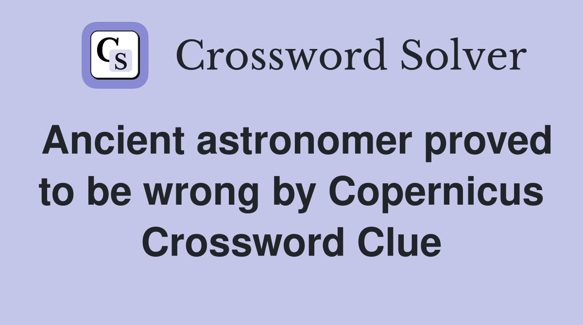 Ancient astronomer proved to be wrong by Copernicus Crossword Clue