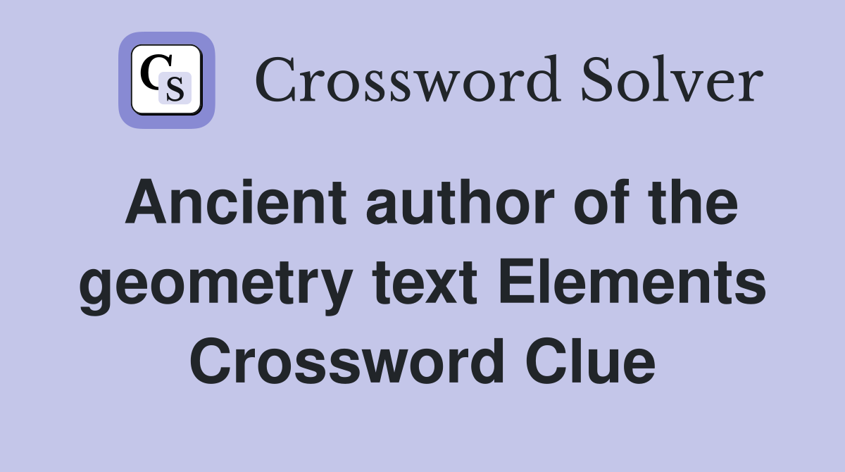 Ancient author of the geometry text Elements Crossword Clue