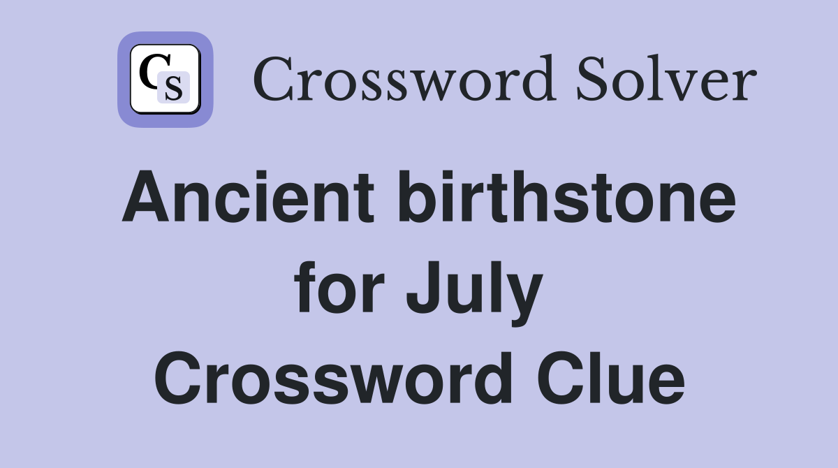 Ancient birthstone for July Crossword Clue