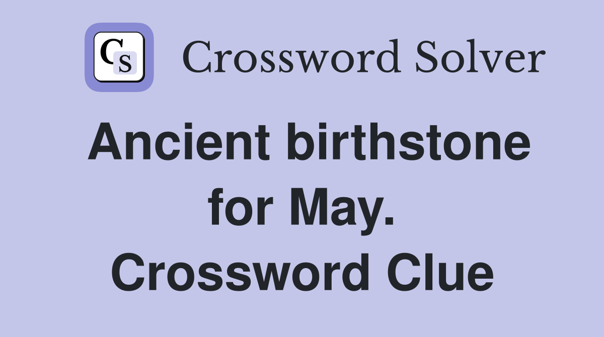 Ancient birthstone for May. Crossword Clue