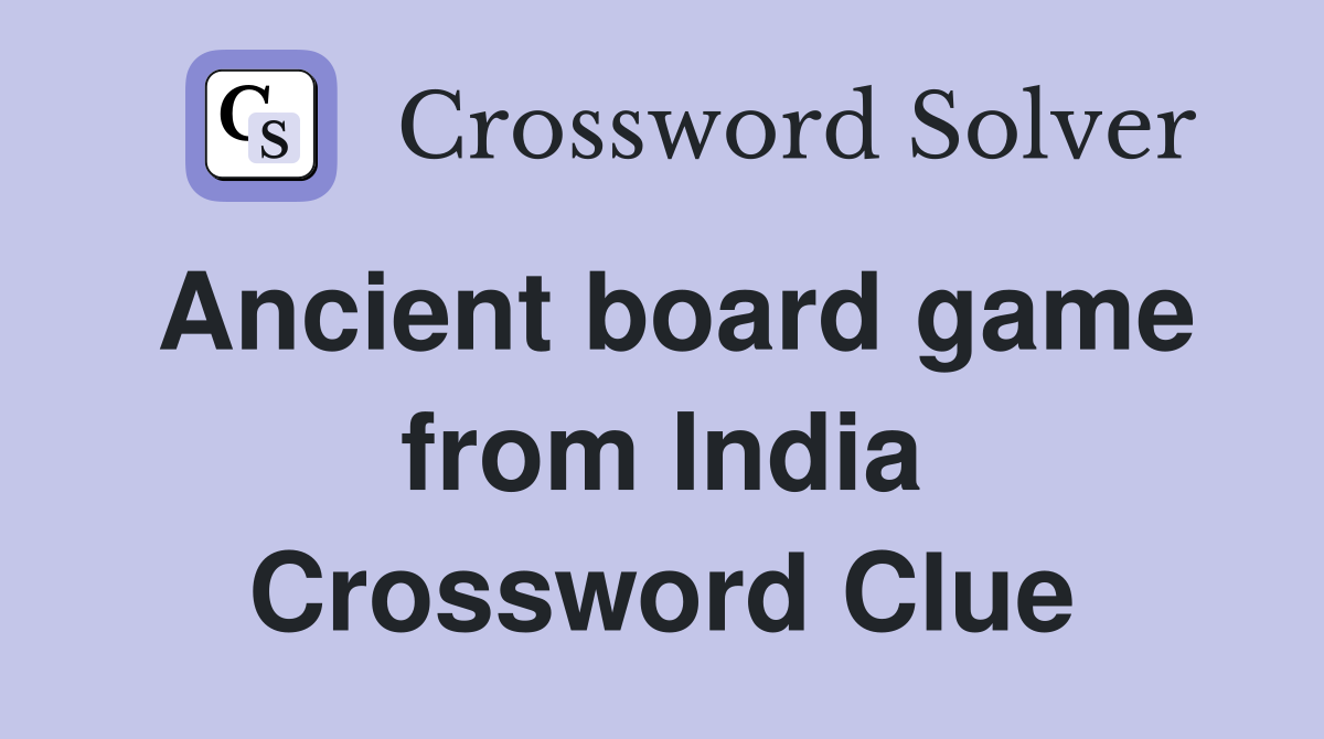 Ancient board game from India Crossword Clue