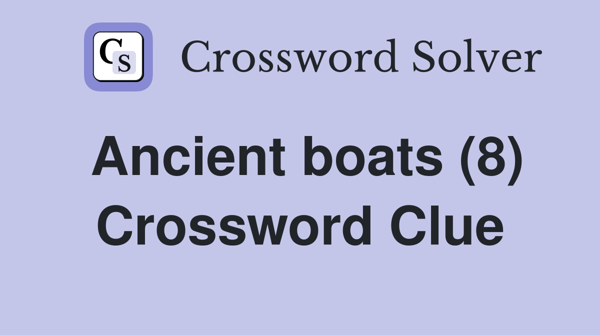 Ancient boats (8) Crossword Clue
