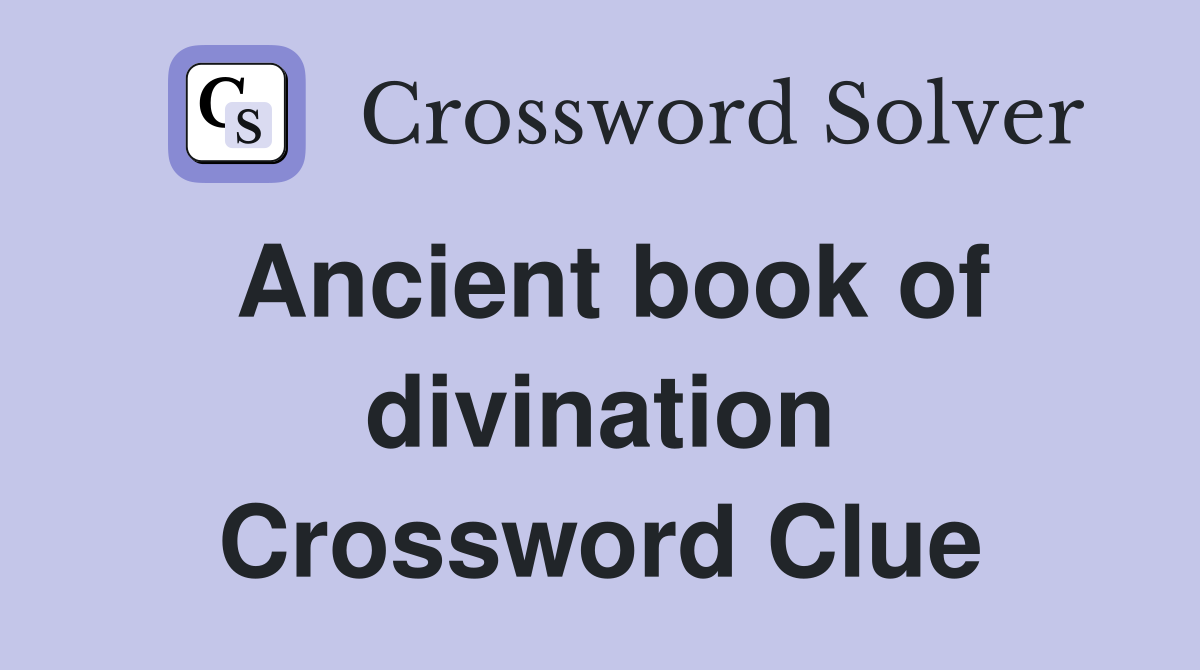 Ancient book of divination Crossword Clue