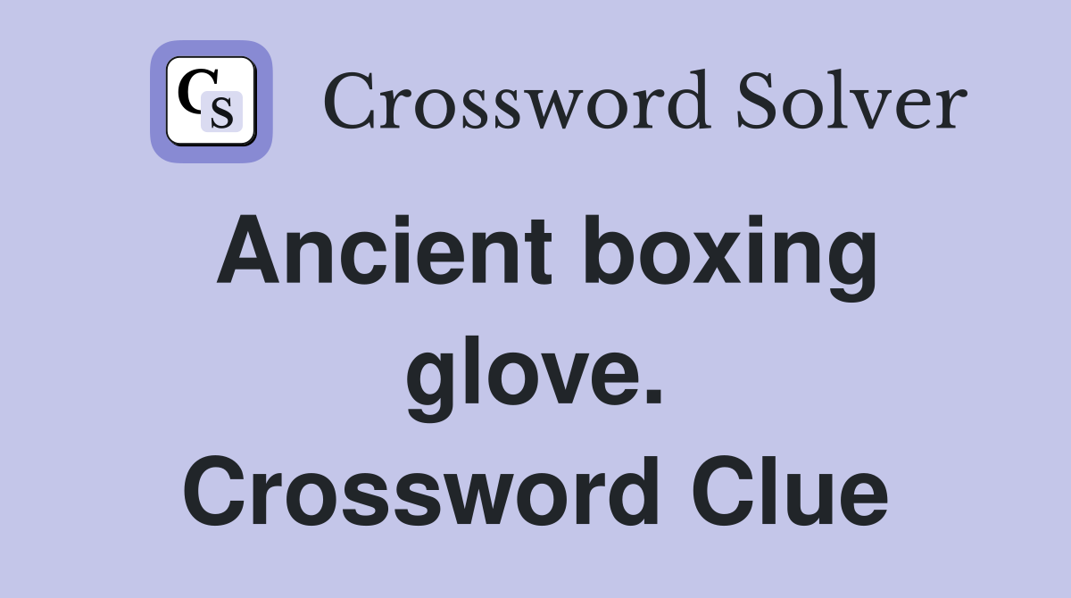 Ancient boxing glove. Crossword Clue