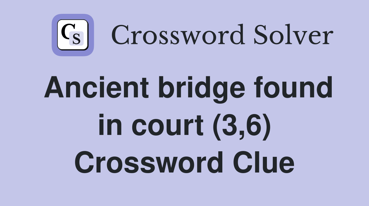 Ancient bridge found in court (3,6) Crossword Clue