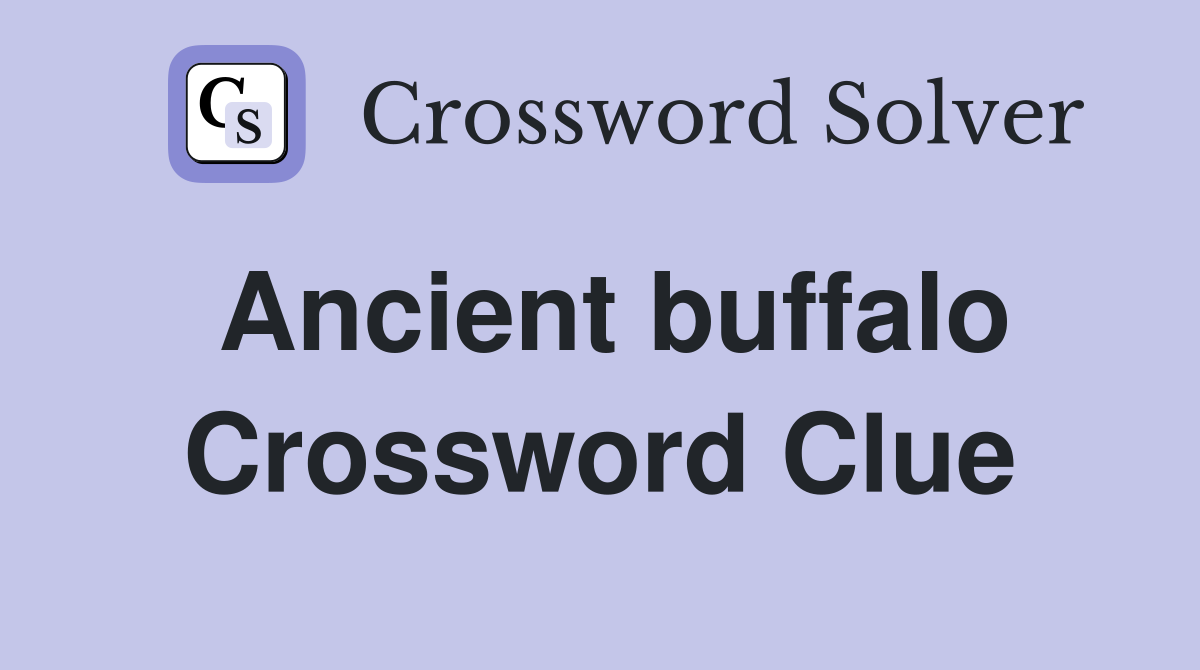 Ancient buffalo Crossword Clue