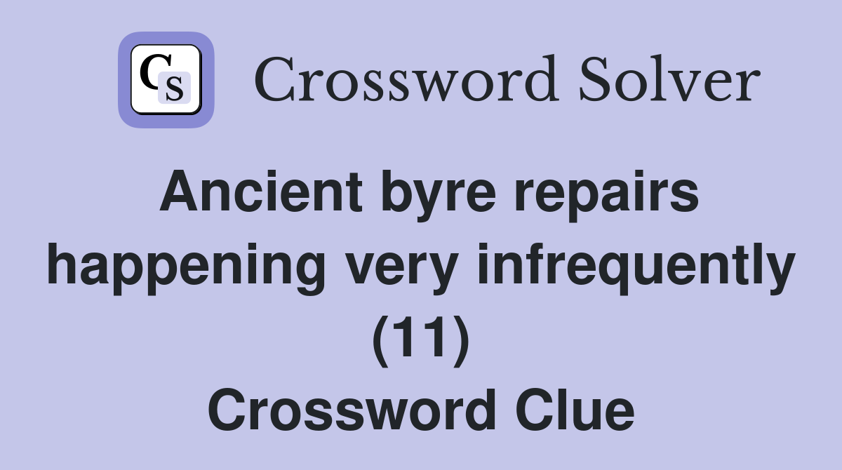 Ancient byre repairs happening very infrequently (11) Crossword Clue