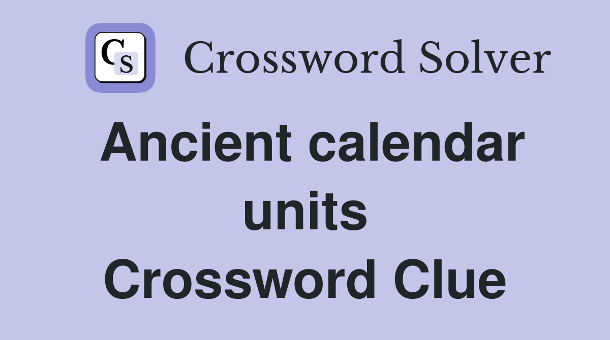Ancient calendar units Crossword Clue