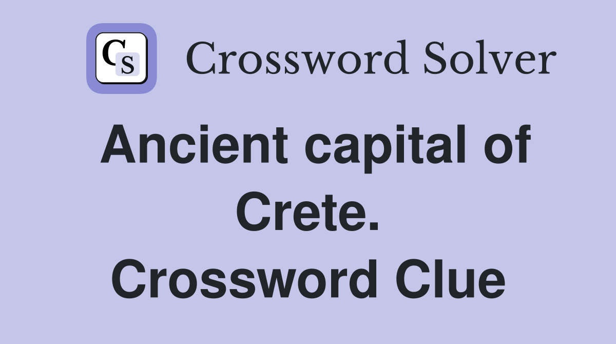 Ancient capital of Crete. Crossword Clue