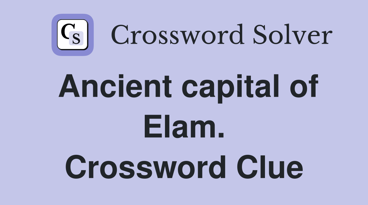 Ancient capital of Elam. Crossword Clue