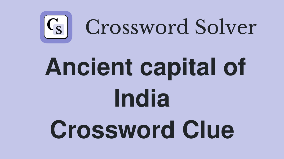 Ancient capital of India Crossword Clue