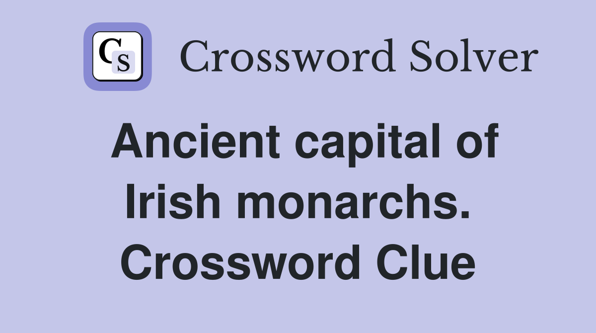 Ancient capital of Irish monarchs. Crossword Clue