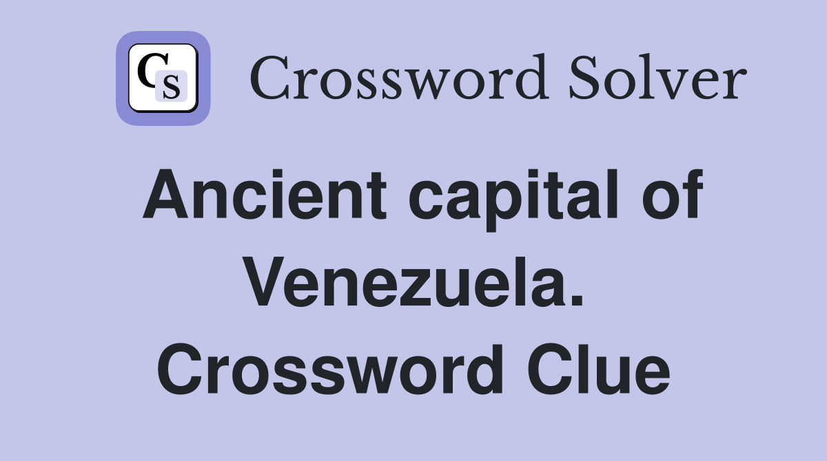 Ancient capital of Venezuela. Crossword Clue