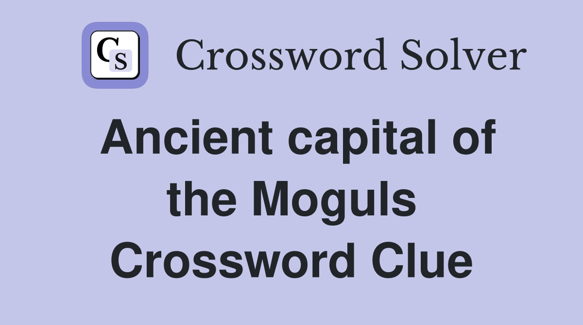Ancient capital of the Moguls Crossword Clue