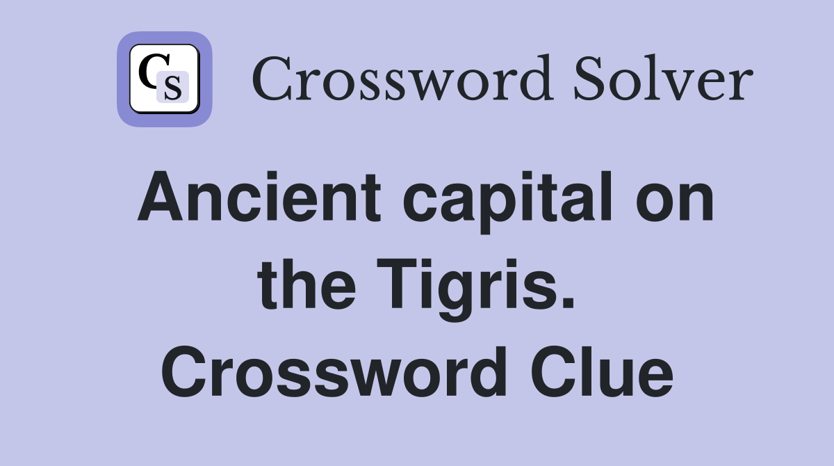 Ancient capital on the Tigris. Crossword Clue