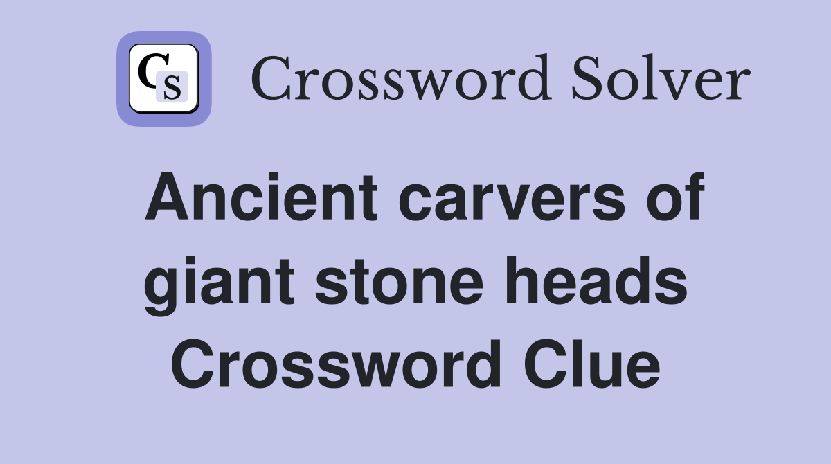 Ancient carvers of giant stone heads Crossword Clue