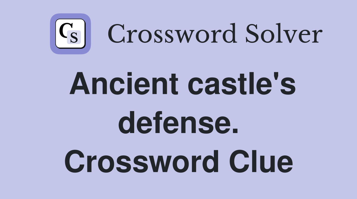 Ancient castle's defense. Crossword Clue