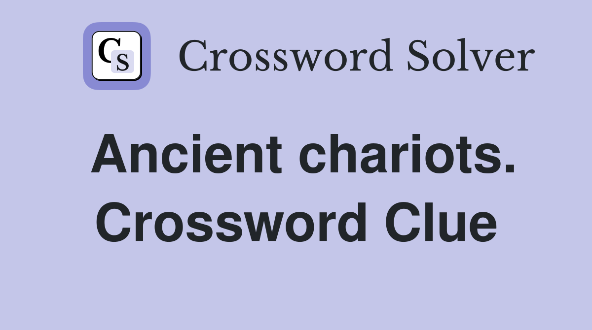 Ancient chariots. Crossword Clue