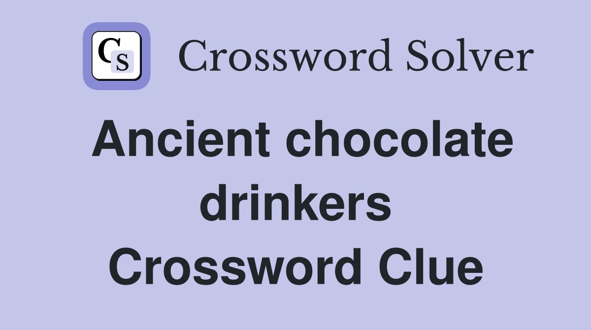 Ancient chocolate drinkers Crossword Clue