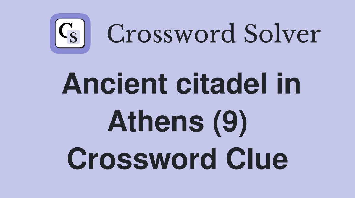 Ancient citadel in Athens (9) Crossword Clue