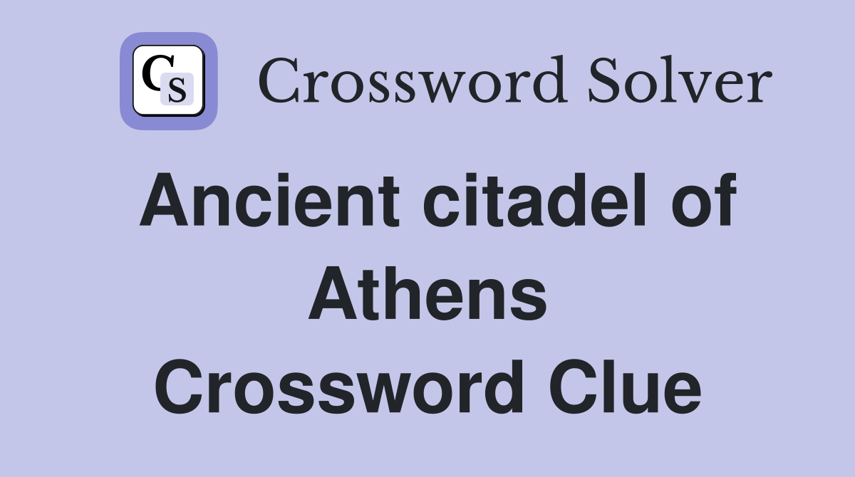 Ancient citadel of Athens Crossword Clue