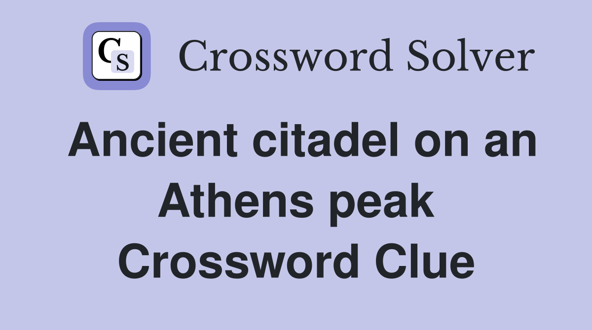 Ancient citadel on an Athens peak Crossword Clue