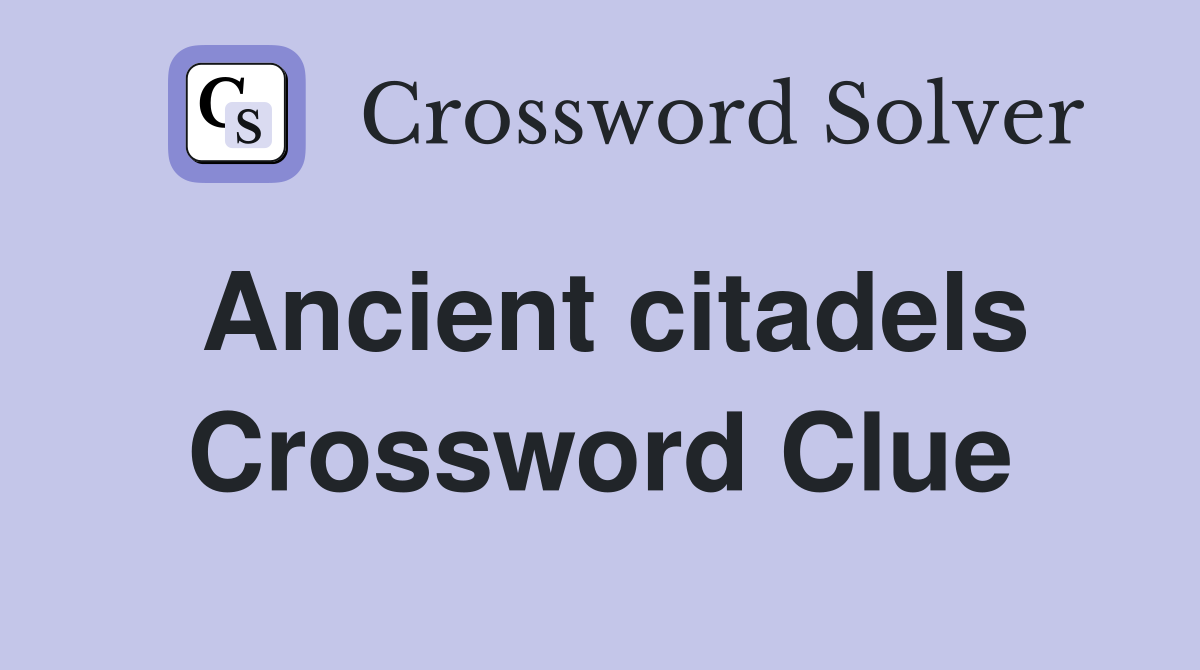 Ancient citadels Crossword Clue