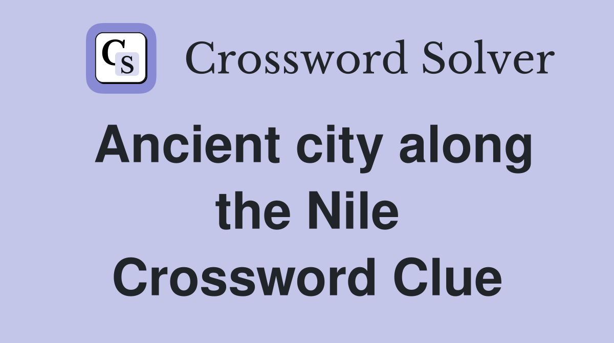 Ancient city along the Nile Crossword Clue
