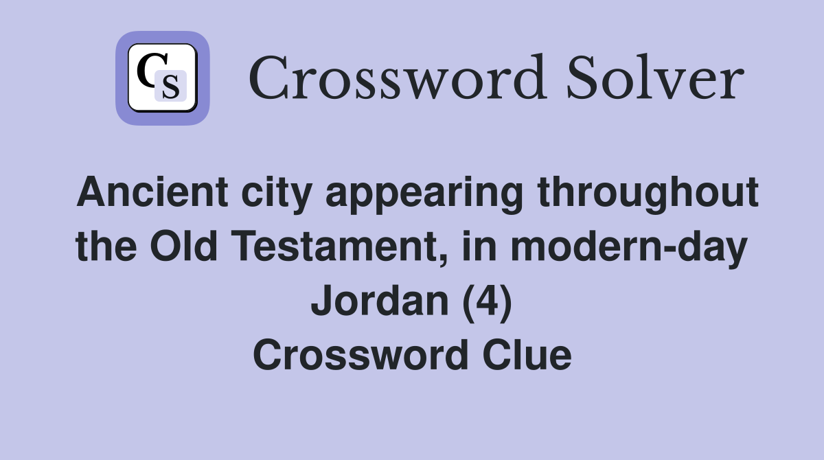 Ancient city appearing throughout the Old Testament, in modern-day Jordan (4) Crossword Clue